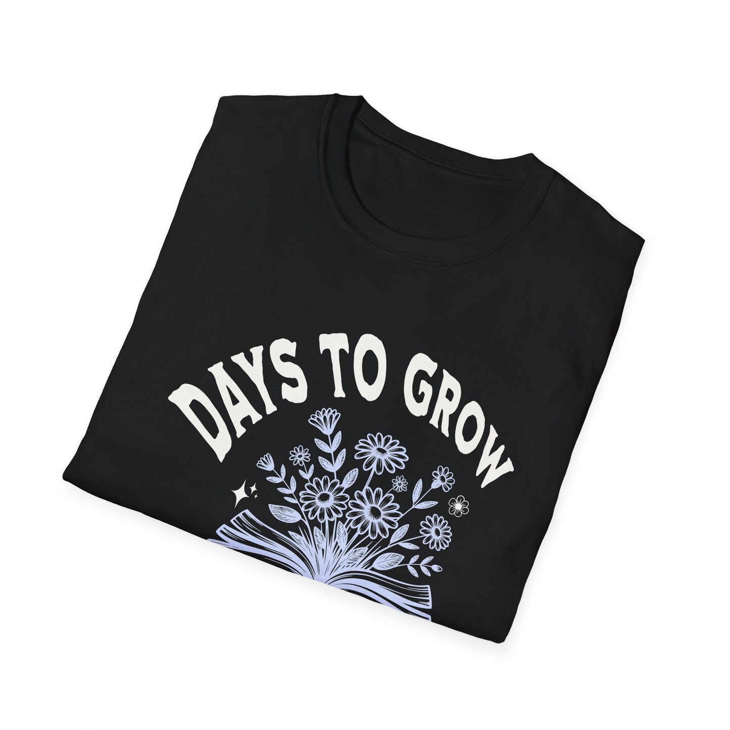 Days to Grow — Everything takes Time — T-Shirt